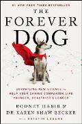 The Forever Dog: Surprising New Science to Help Your Canine Companion Live Younger, Healthier, and Longer