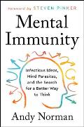 Mental Immunity Infectious Ideas Mind Parasites & the Search for a Better Way to Think