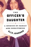 Officers Daughter A Memoir of Family & Forgiveness