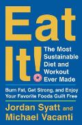 Eat It The Most Sustainable Diet & Workout Ever Made Burn Fat Get Strong & Enjoy Your Favorite Foods Guilt Free