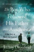 Boy Who Followed His Father into Auschwitz A True Story of Family & Survival