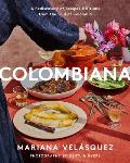 Colombiana A Rediscovery of Recipes & Rituals from the Soul of Colombia