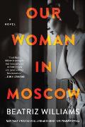 Our Woman in Moscow A Novel