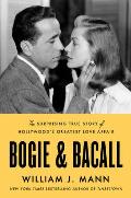 Bogie & Bacall The Surprising True Story of Hollywoods Greatest Love Affair