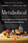 Metabolical The Lure & the Lies of Processed Food Nutrition & Modern Medicine