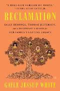 Reclamation Sally Hemings Thomas Jefferson & a Descendants Search for Her Familys Lasting Legacy