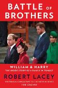 Battle of Brothers William & Harry The Inside Story of a Family in Tumult