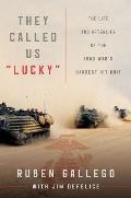 They Called Us Lucky The Life & Afterlife of the Iraq Wars Hardest Hit Unit
