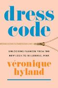 Dress Code Unlocking Fashion from the New Look to Millennial Pink