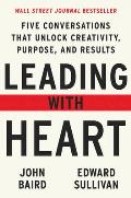 Leading with Heart Five Conversations That Unlock Creativity Purpose & Results