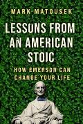 Lessons From An American Stoic How Emerson Can Change Your Life