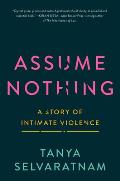 Assume Nothing A Story of Intimate Violence