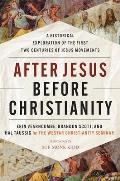After Jesus Before Christianity A Historical Exploration of the First Two Centuries of Jesus Movements