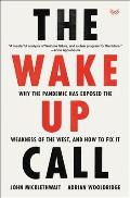 Wake Up Call Why the Pandemic Has Exposed the Weakness of the West & How to Fix It
