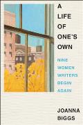 Life of Ones Own Nine Women Writers Begin Again