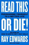 Read This or Die Persuading Yourself to a Better Life
