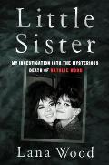 Little Sister My Investigation into the Mysterious Death of Natalie Wood