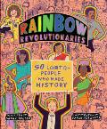 Rainbow Revolutionaries Fifty LGBTQ+ People Who Made History