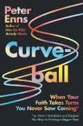 Curveball When Your Faith Takes Turns You Never Saw Coming or How I Stumbled & Tripped My Way to Finding a Bigger God