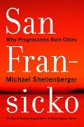 San Fransicko Why Progressives Ruin Cities
