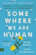 Somewhere We Are Human Authentic Voices on Migration Survival & New Beginnings