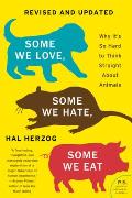 Some We Love Some We Hate Some We Eat Second Edition Why Its So Hard to Think Straight About Animals