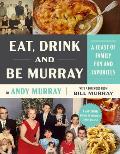 Eat Drink & Be Murray A Feast of Family Fun & Favorites