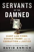 Servants of the Damned Giant Law Firms Donald Trump & the Corruption of Justice