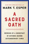 Sacred Oath Memoirs of a Secretary of Defense During Extraordinary Times