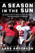 Season in the Sun The Inside Story of Bruce Arians Tom Brady & the Making of a Champion