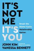 Its Not Me Its You Break the Blame Cycle Relationship Better