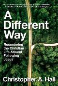 Different Way Recentering the Christian Life Around Following Jesus