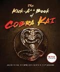 Kick A Book of Cobra Kai An Official Behind the Scenes Companion