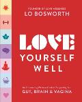 Love Yourself Well An Empowering Wellness Guide to Supporting Your Gut Mind & Vagina