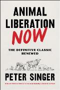 Animal Liberation Now The Definitive Classic Renewed