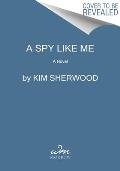 A Spy Like Me: Six Days. Three Agents. One Chance to Find James Bond.
