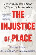 Injustice of Place Uncovering the Legacy of Poverty in America