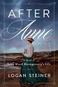 After Anne A Novel of Lucy Maud Montgomery