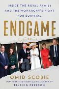 Endgame Inside the Royal Family & the Monarchys Fight for Survival