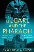 Earl & the Pharaoh From the Real Downton Abbey to the Discovery of Tutankhamun