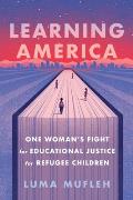 Learning America: One Woman's Fight for Educational Justice for Refugee Children