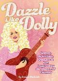 Dazzle Like Dolly: Games, Activities, Quizzes & Fun Inspired by the Queen of Country