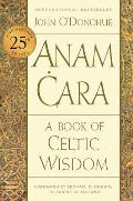 Anam Cara Twenty fifth Anniversary Edition A Book of Celtic Wisdom