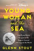 Young Woman & the Sea Movie Tie in How Trudy Ederle Conquered the English Channel & Inspired the World
