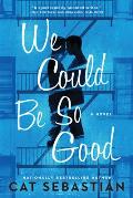 We Could Be So Good A Novel