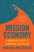 Mission Economy A Moonshot Guide to Changing Capitalism