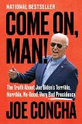 Come On Man The Truth About Joe Bidens Terrible Horrible No Good Very Bad Presidency