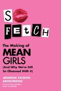 So Fetch the Making of Mean Girls & Why Were So Obsessed with It