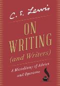 On Writing & Writers A Miscellany of Advice & Opinions