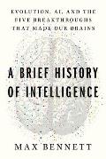 Brief History of Intelligence Evolution AI & the Five Breakthroughs That Made Our Brains